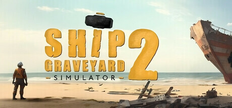 船舶墓地模拟器2/拆船模拟器2/Ship Graveyard Simulator 2 -单机/支持网络联机 （更新v12685-DLCs）-开心广场